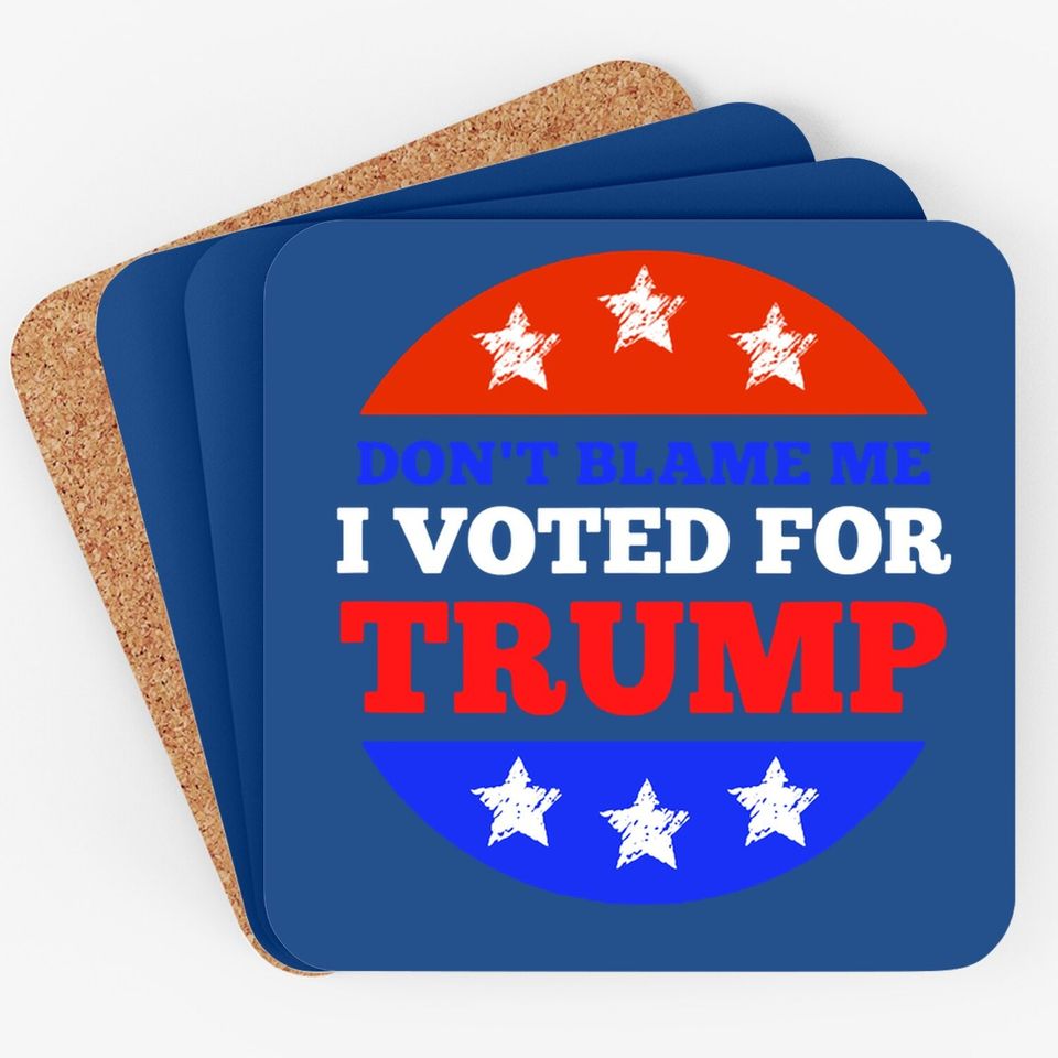 Don't Blame Me I Voted For Trump Conservative American Coaster