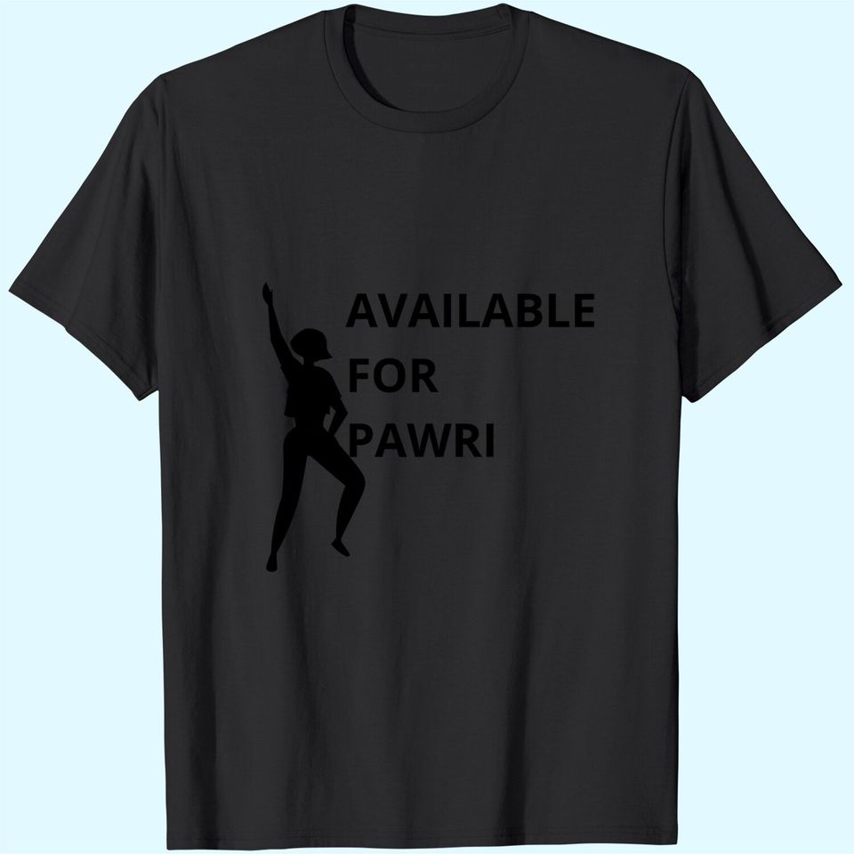 Available For Pawri T-Shirt