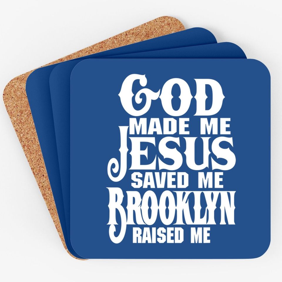 God Made Me Jesus Saved Me Brooklyn Raised Me Coaster