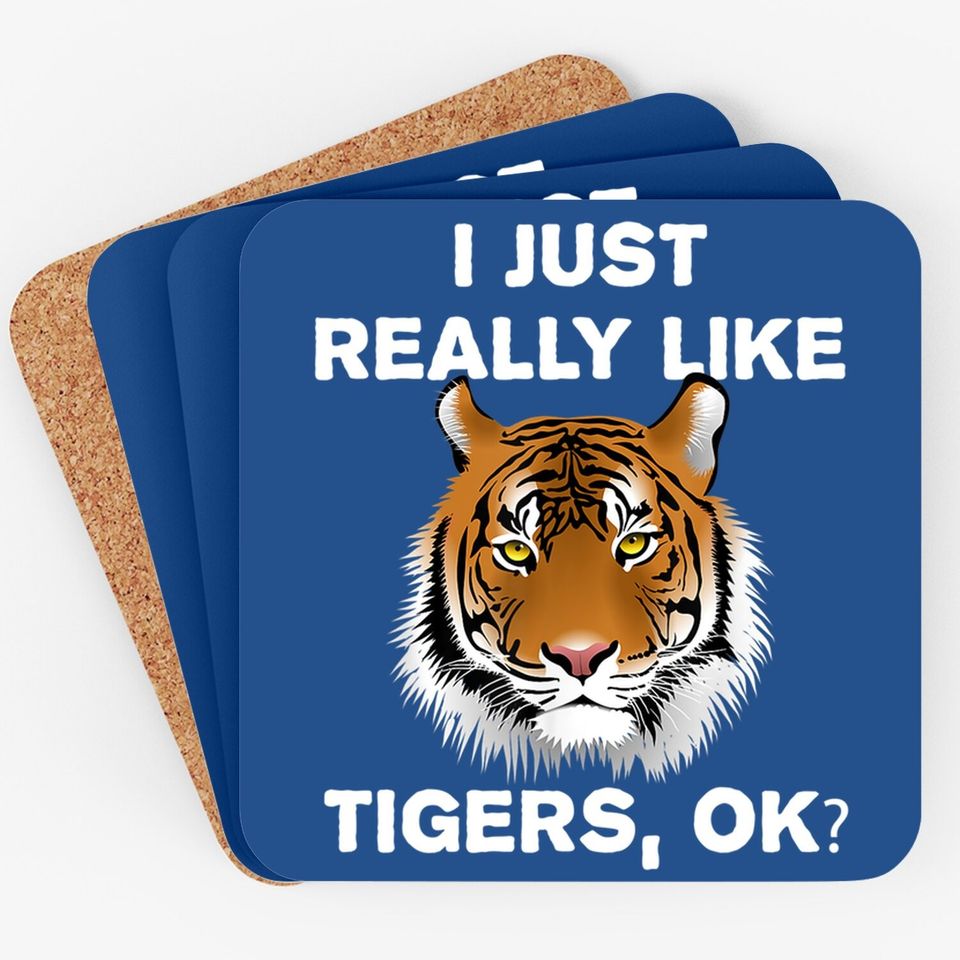 Funny Tiger Gift I Just Really Like Tigers Ok? Tiger Lover Coaster