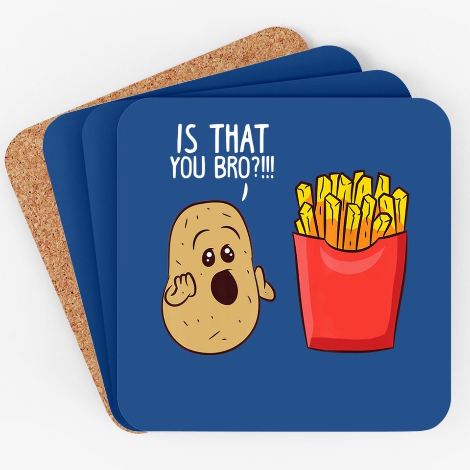 Is That You Bro French Fries, Funny Potato Coaster
