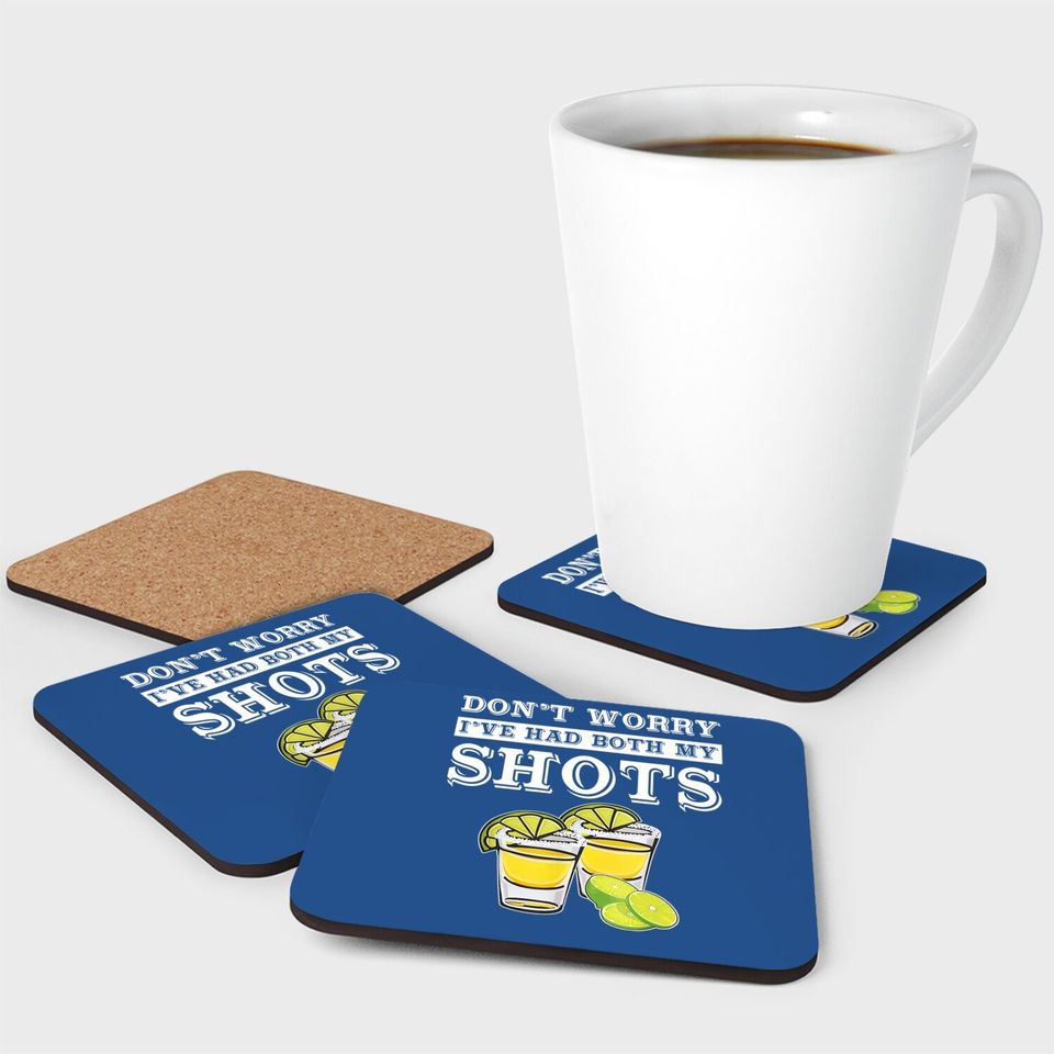 Don't Worry I've Had Both My Shots Tequila Coaster