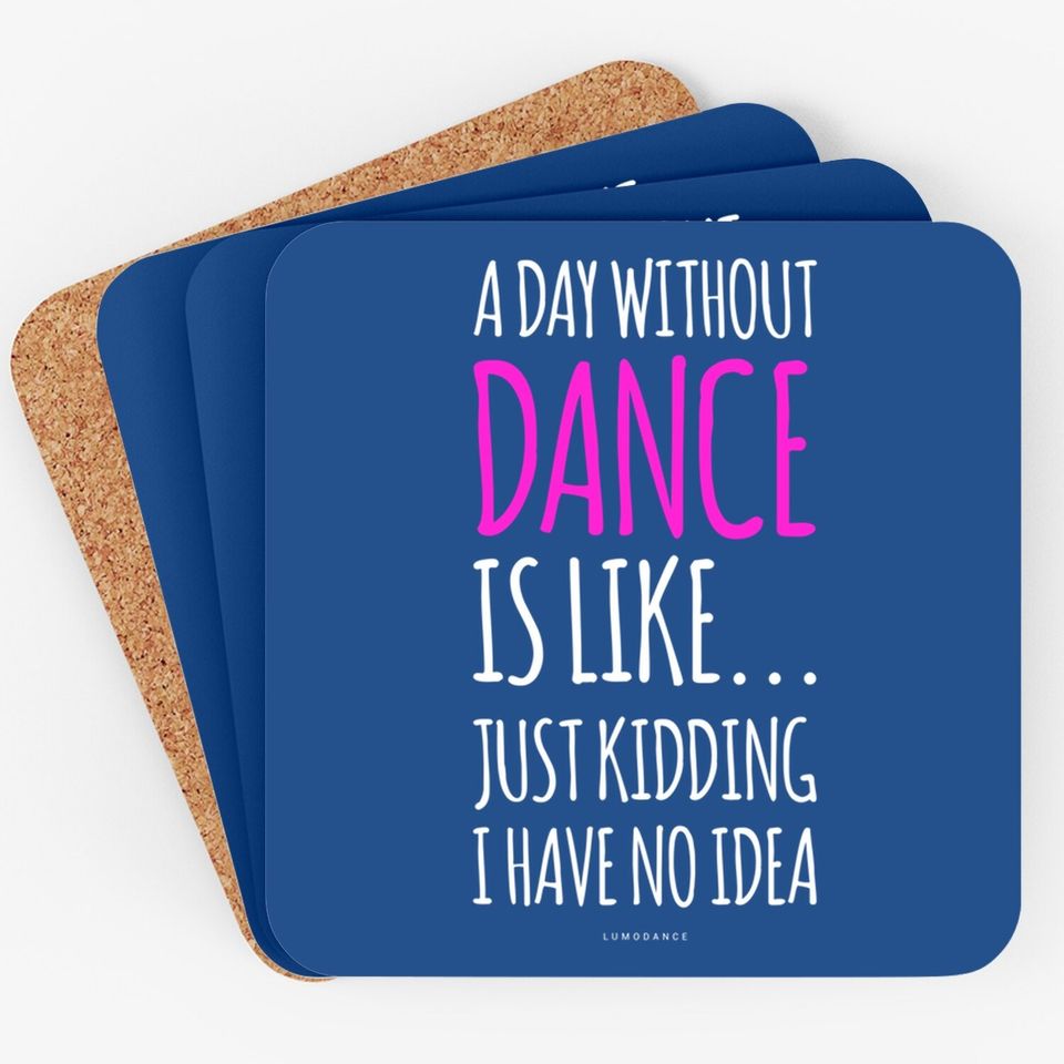 A Day Without Dance Is Like Dance Coaster