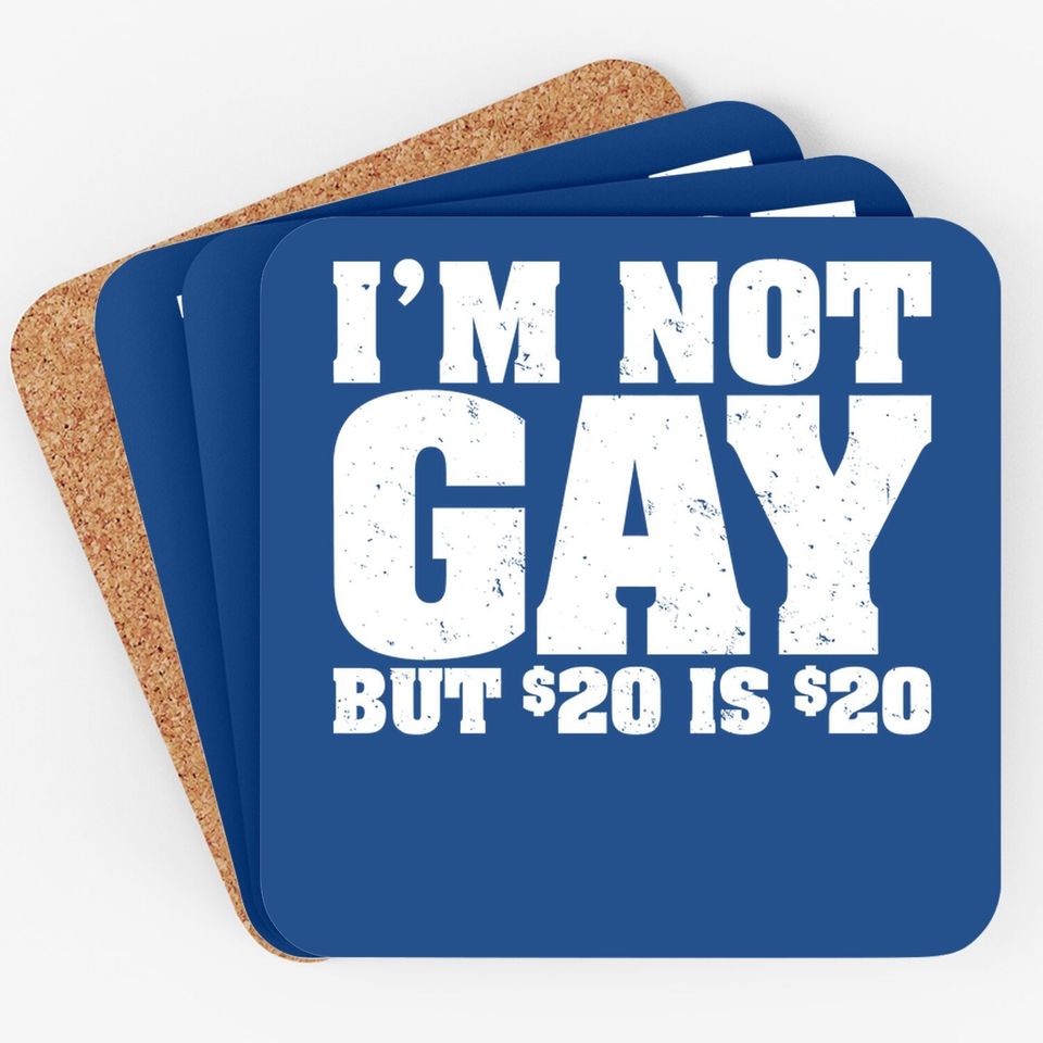 I'm Not Gay But 20 Bucks Is Mans Big Size Coaster Classic