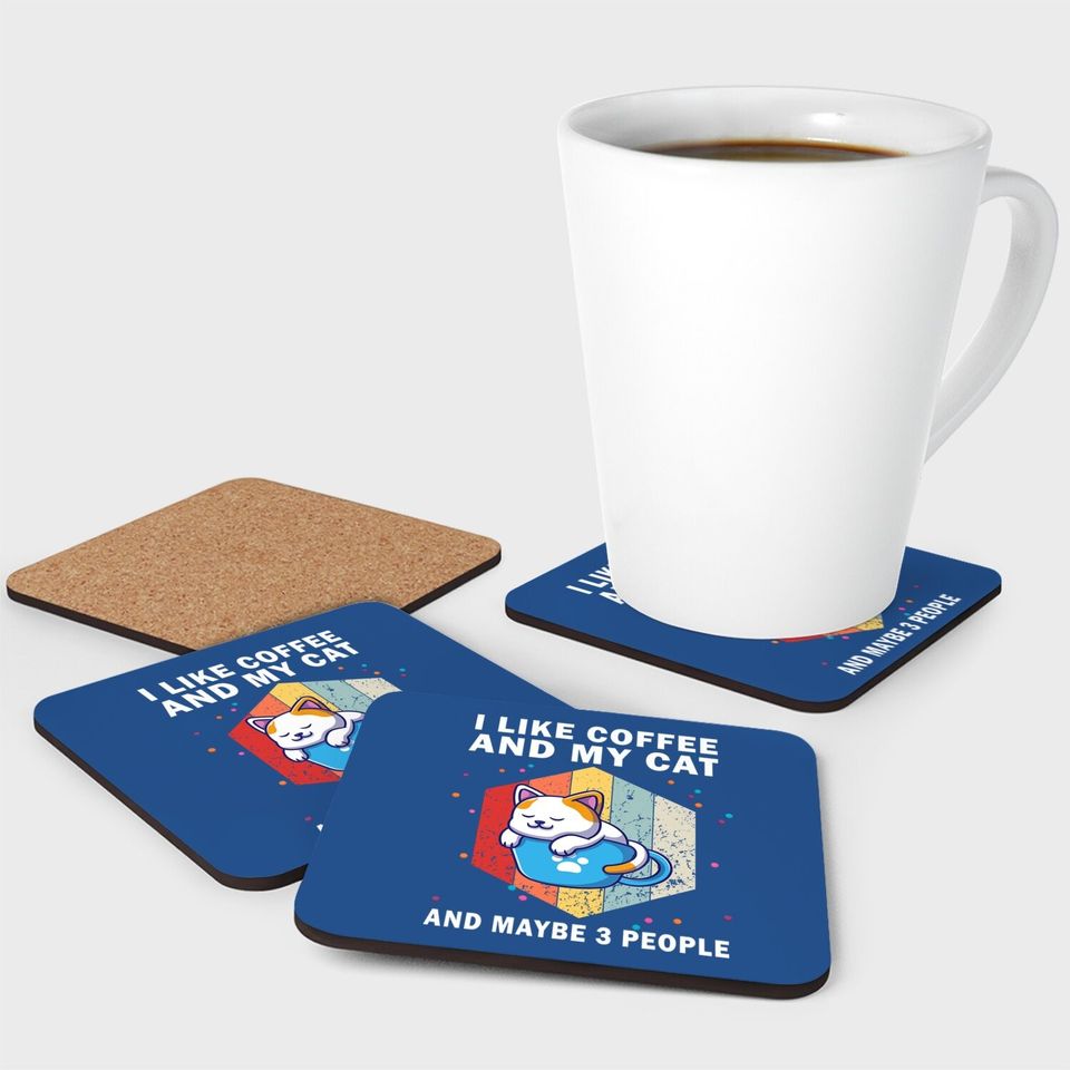 Cats Coffee I Like Coffee And My Cat And Maybe 3 People Coaster