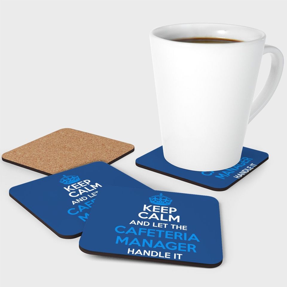 Keep Calm And Let The Cafeteria Manager Handle It Coaster