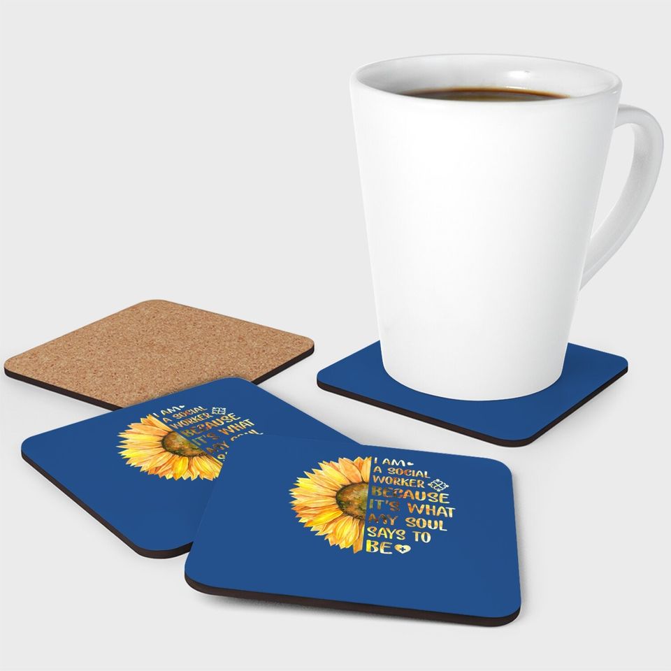 I Am A Social Worker It's What My Soul Says To Be Sunflower Coaster