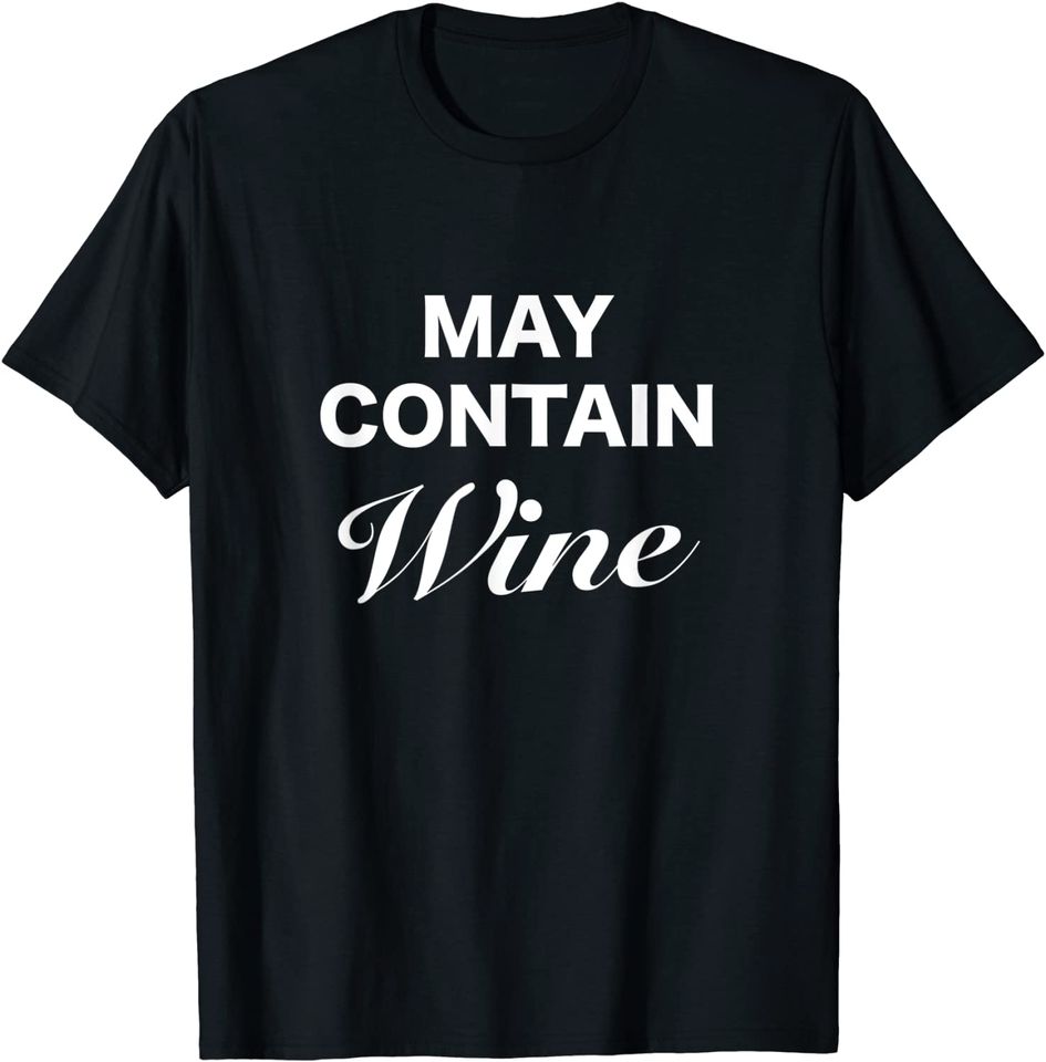 May Contain Wine, Wine Lover, May Contain Alcohol T-Shirt