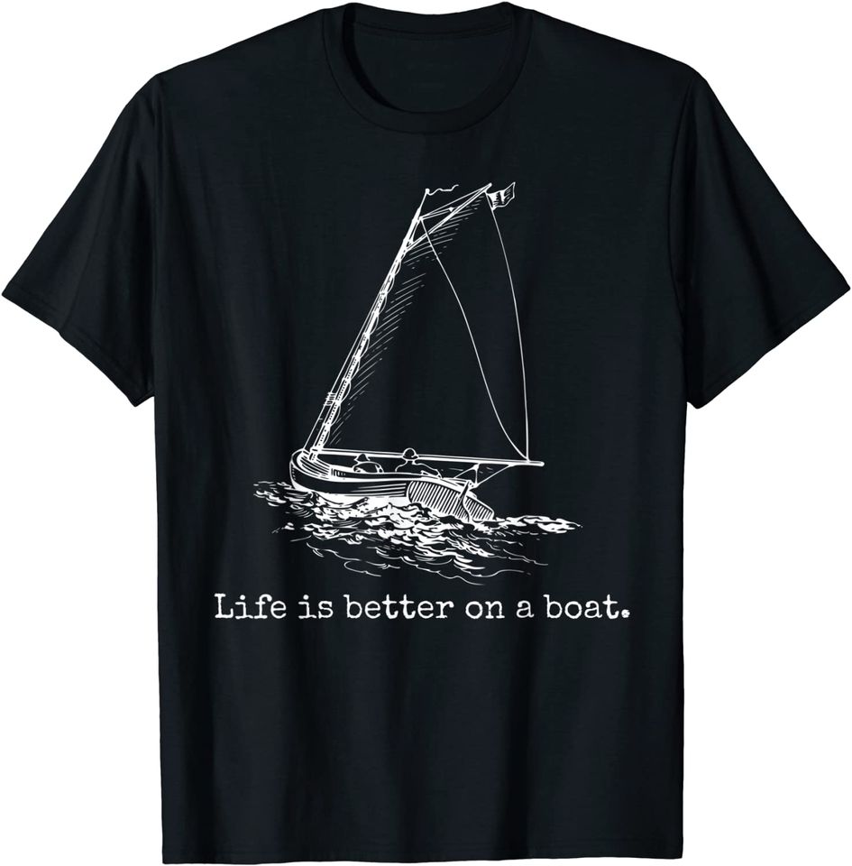 Life Is Better On A Boat Sailboat Sketch Cool Sailing T Shirt