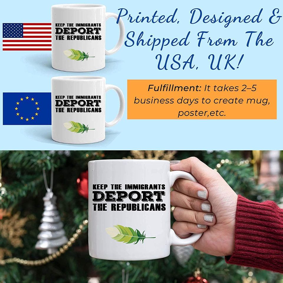 Funny Gag Sarcastic Mug Keep The Immigrants Deport The Republicans White Mugs Cups