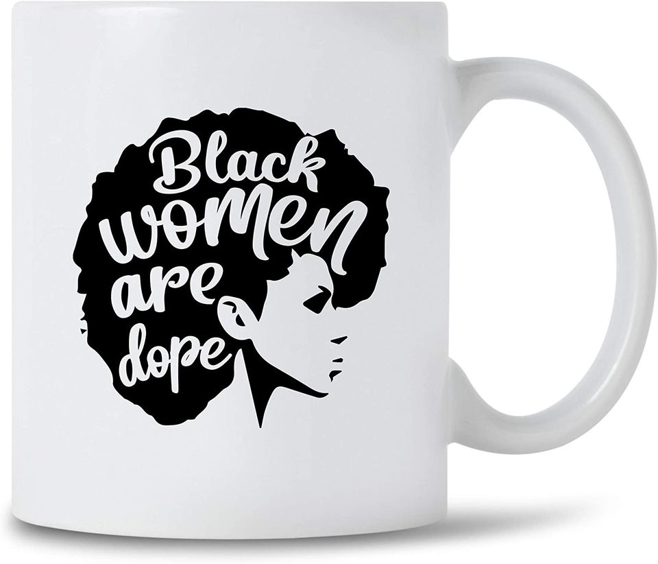 Black Women Are Dope Mug For Proud Black Girl Magic, Black Woman Proud Dope Afro Woman, Coffee Mug Gift Teacup