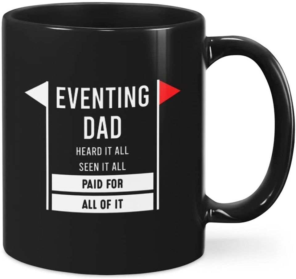 Eventing Dad Heard It All Seen It All Paid For All Mug For Coffee, Soup, Tea, Milk, Latte.Cups Mug Perfect For Friends, Fans, Wife, Husband, Dad, Mom. Mugs