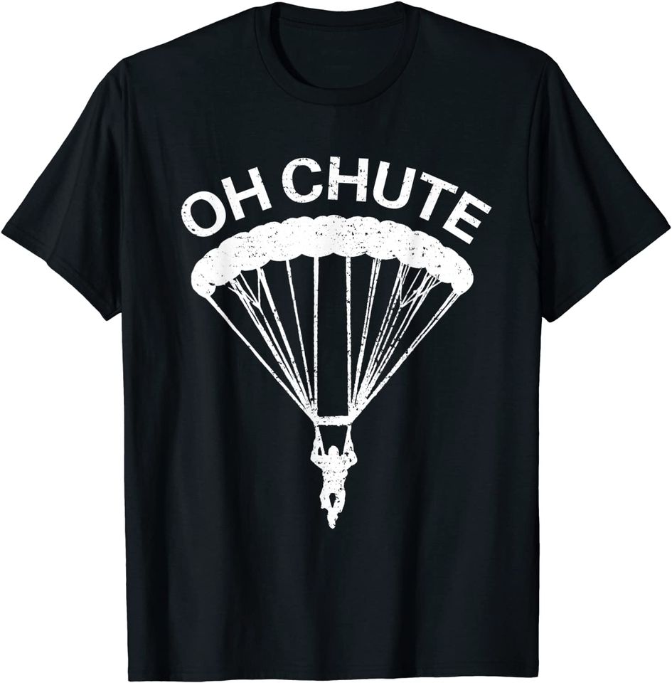 Oh Chute Skydiving Gift For Skydiver Parachute Jumping T-Shirt