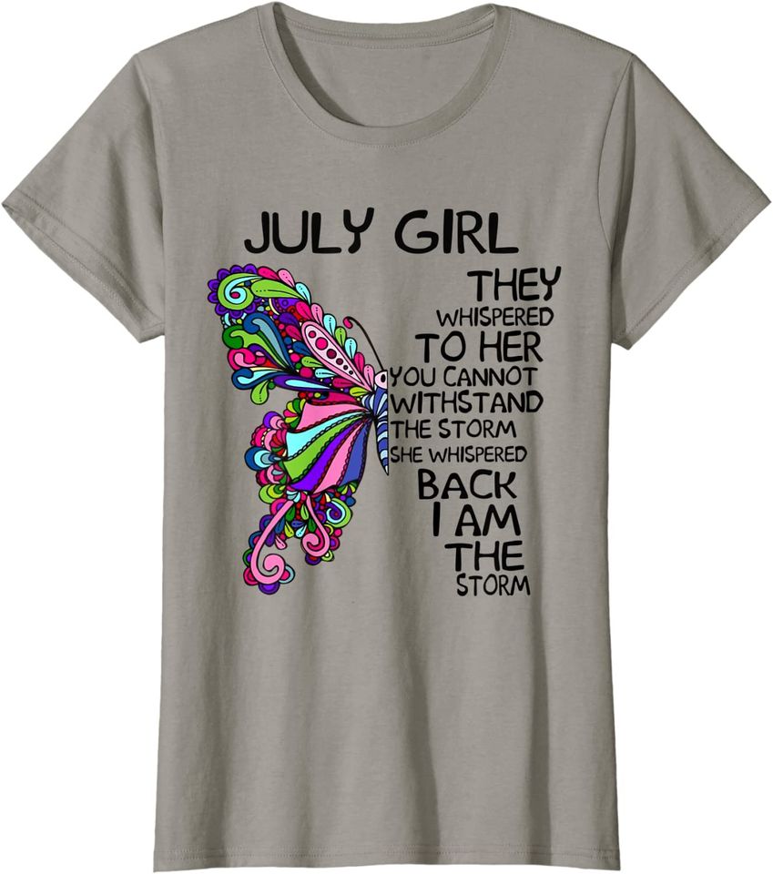 Butterfly July Girl They Whispered To Her T-Shirt