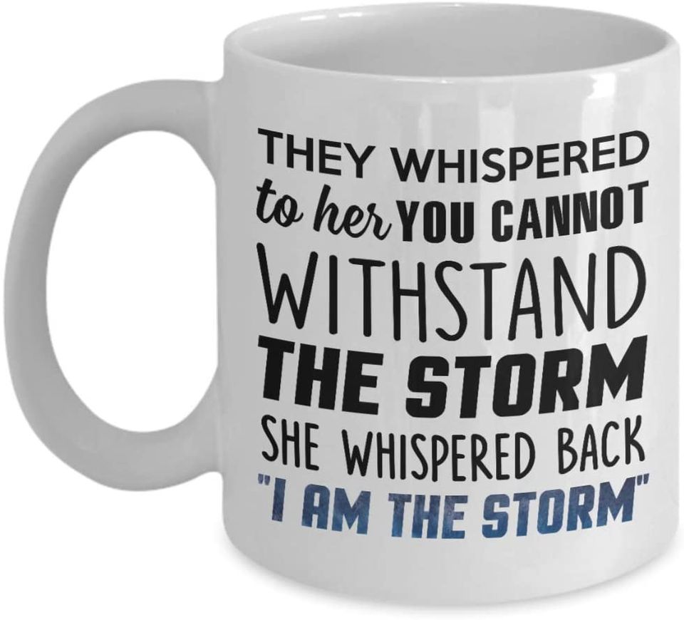 They Whispered To Her You Cannot Withstand The Storm She Whispered Back"I Am The Storm" Mug, Ceramic White Coffee Mugs, Awsome Coffee Tea Cups For Women, New Year Mug, Best Valentines Day