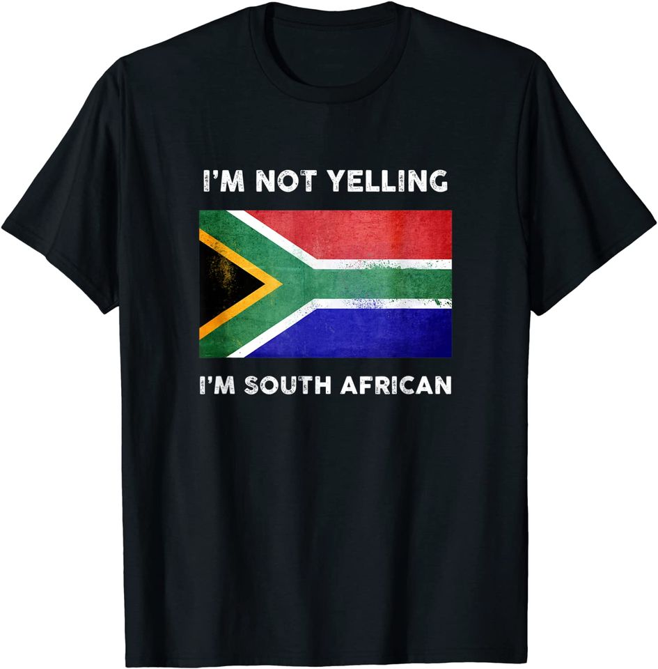 I'm Not Yelling I'm South African Shirt | South Africa Flag T-Shirt