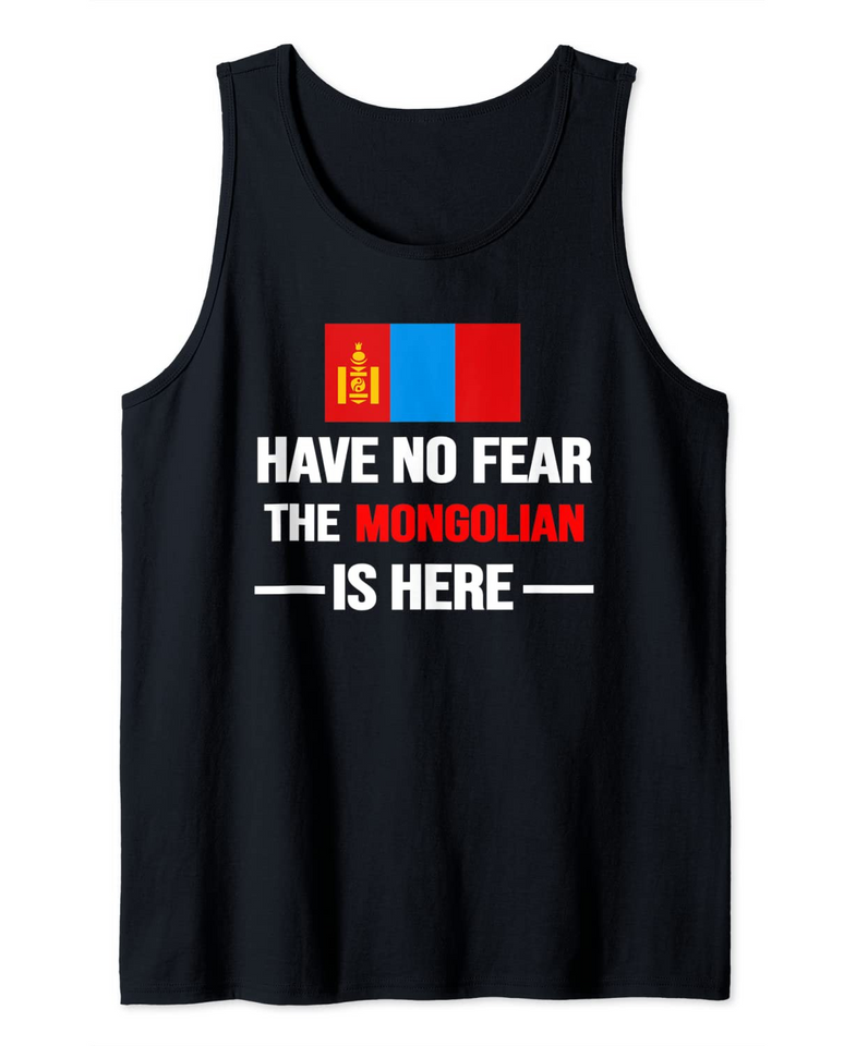 Have No Fear The Mongolian Is Here Mongolia Flag Men Womens Tank Top