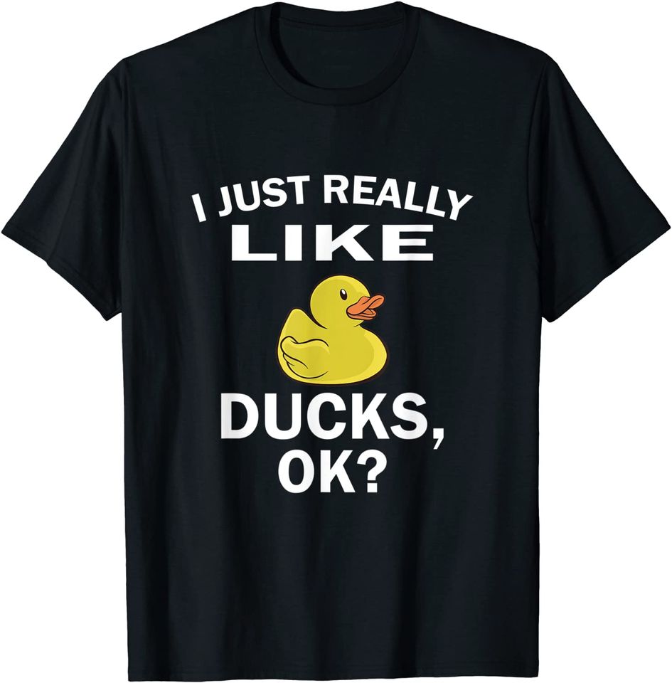 I Just Really Like Ducks Ok Duck Lover T-Shirt