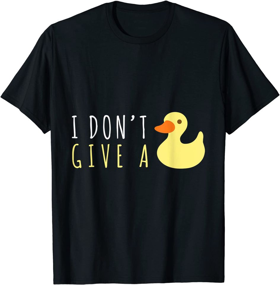 Funny Duck Lover I Don't Give A Duck Rubber Ducky T-Shirt