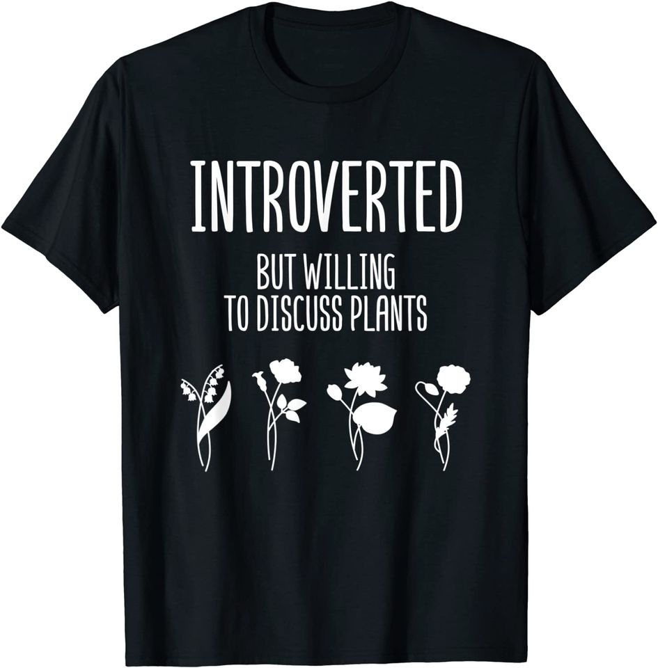 Introverted but Willing to Discuss Plants Gardening Lover T-Shirt