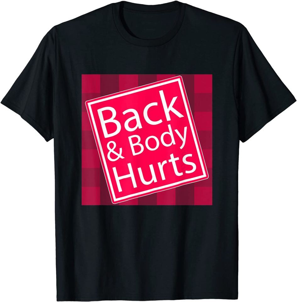 Back and Body Hurts Quote Yoga Gym Workout T Shirt