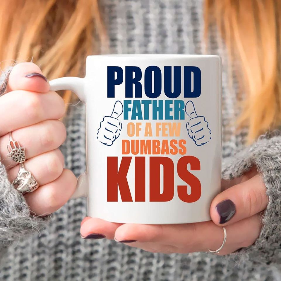 Fathers Day Idea Gifts Mug, Proud Father Of Some Dumbass Kids Coffee Cup Mug Gifts For Dad