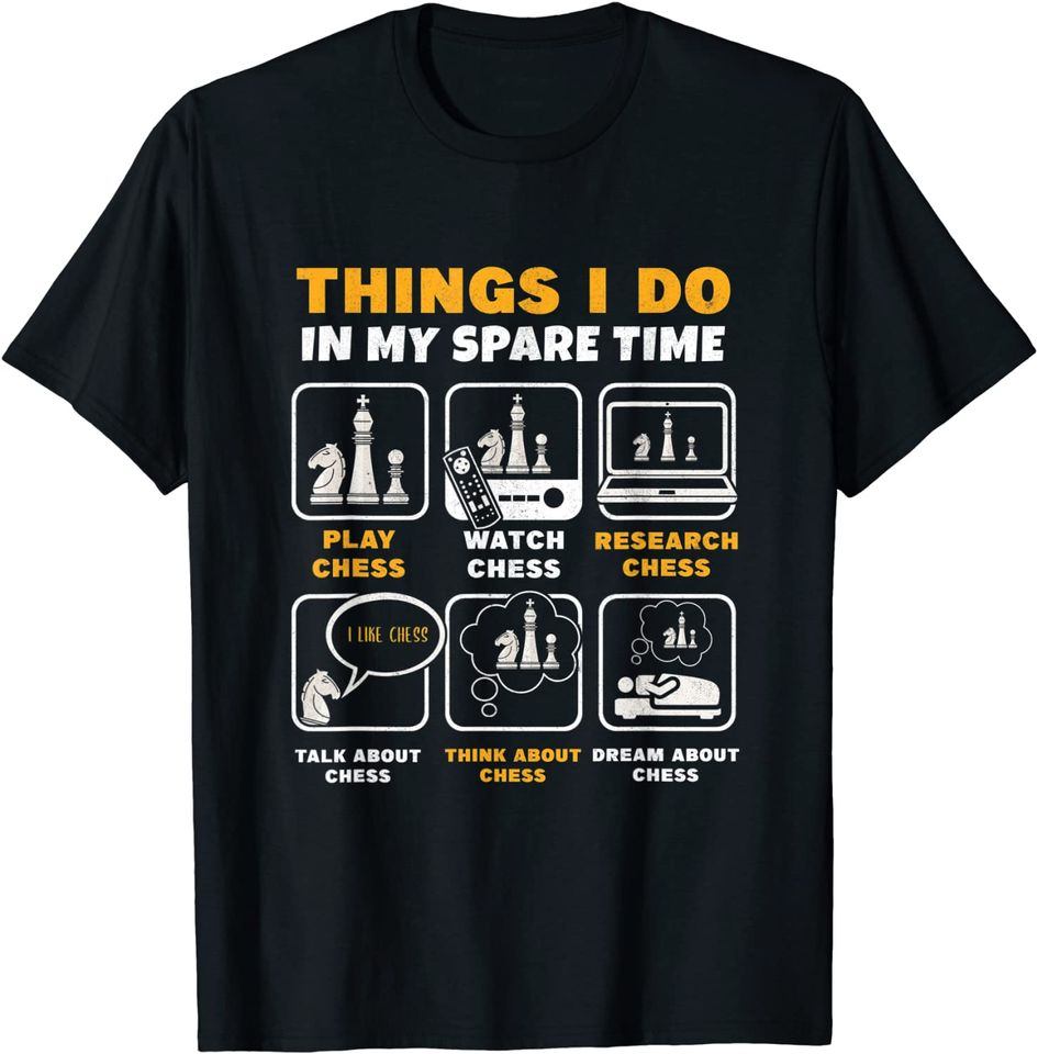 Chess Player Things I Do In My Spare Time T Shirt