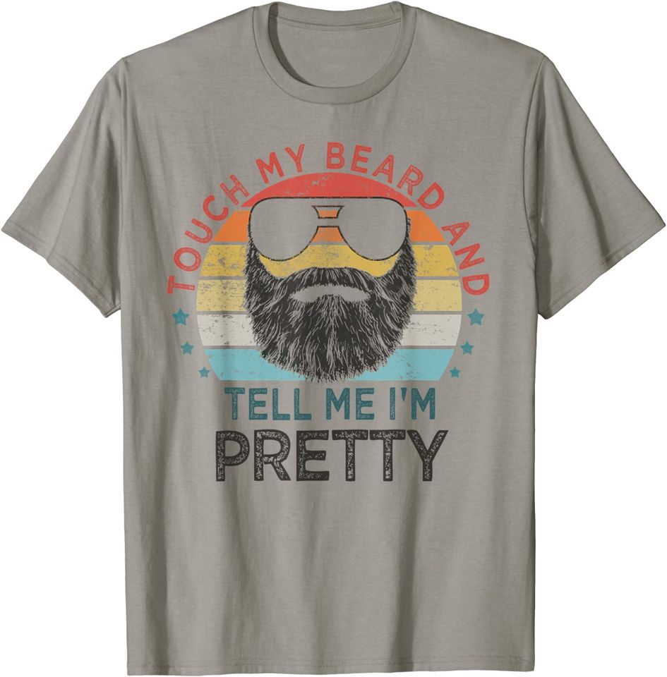 Retro Vintage Funny Touch My Beard And Tell Me I'm Pretty T Shirt