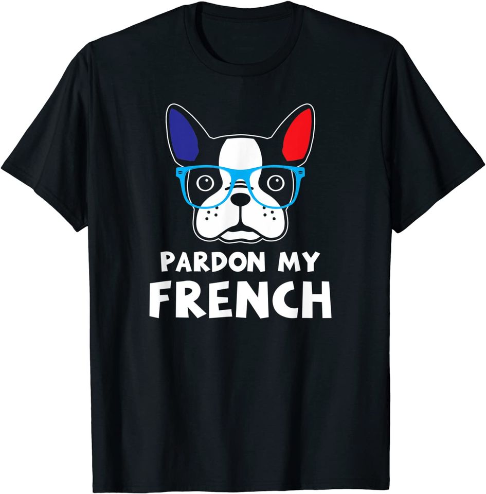 Pardon My French Funny French Bulldog Owners Frenchie T Shirt