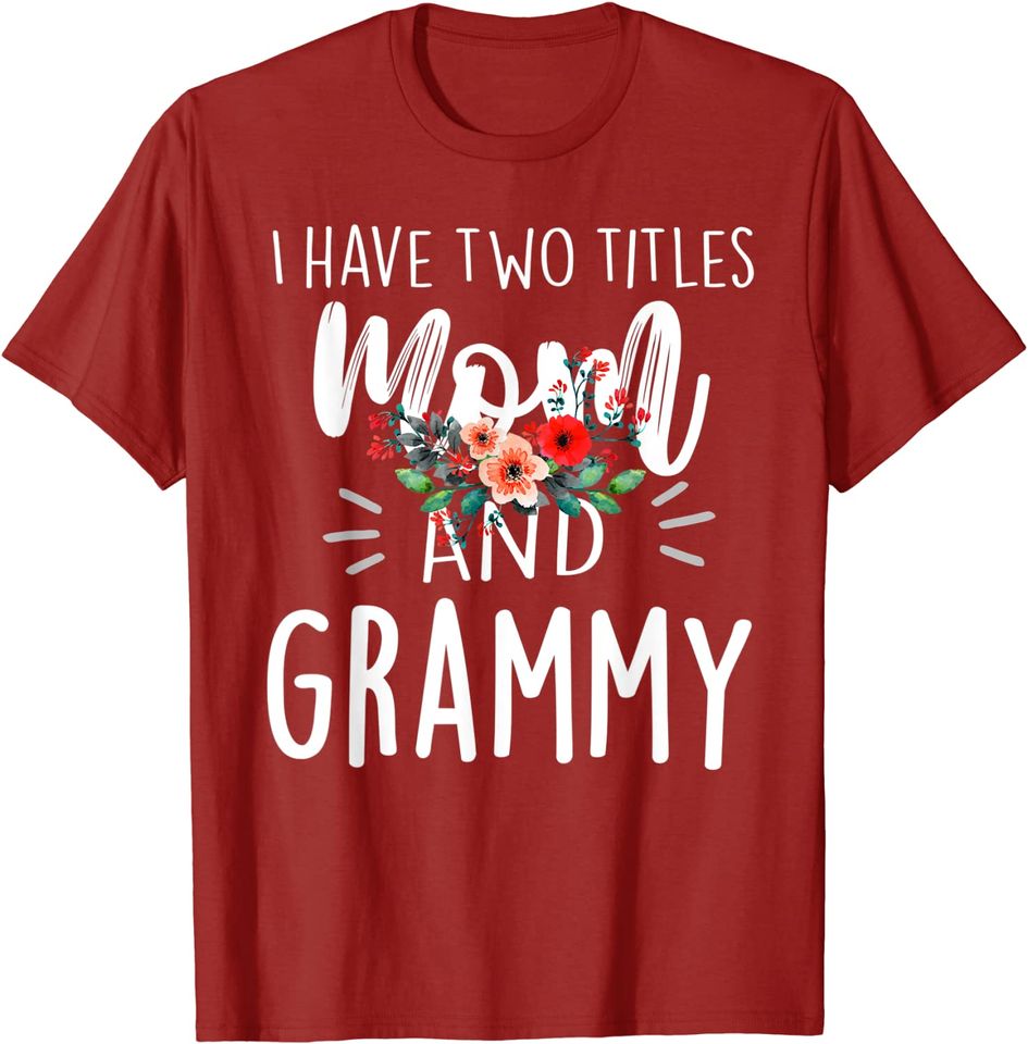 I have two titles Mom and Grammy I rock them both Floral T-Shirt