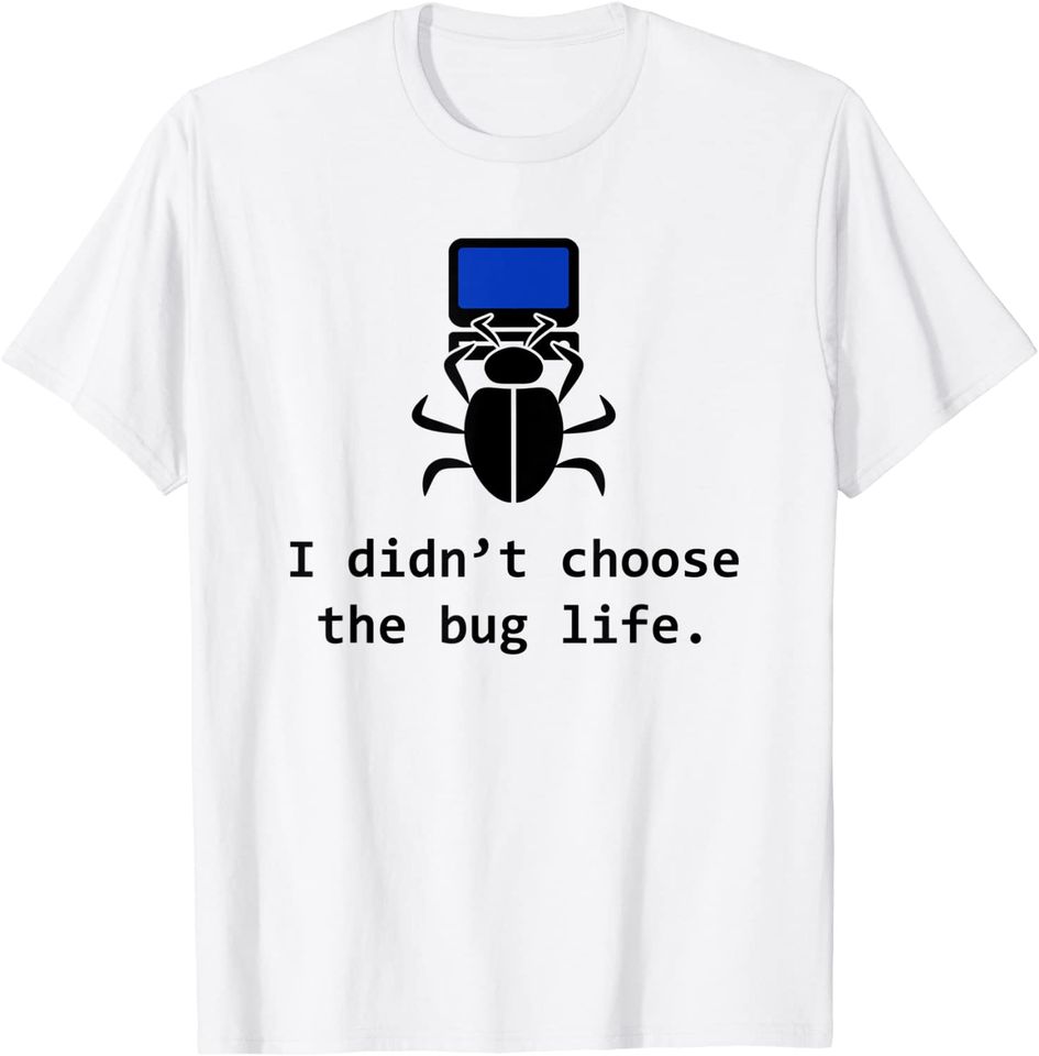 I didnt choose the Bug life Funny computer developer life T-Shirt