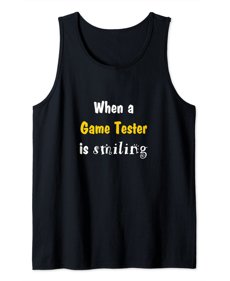 When a game tester is smiling a game developer is crying Tank Top