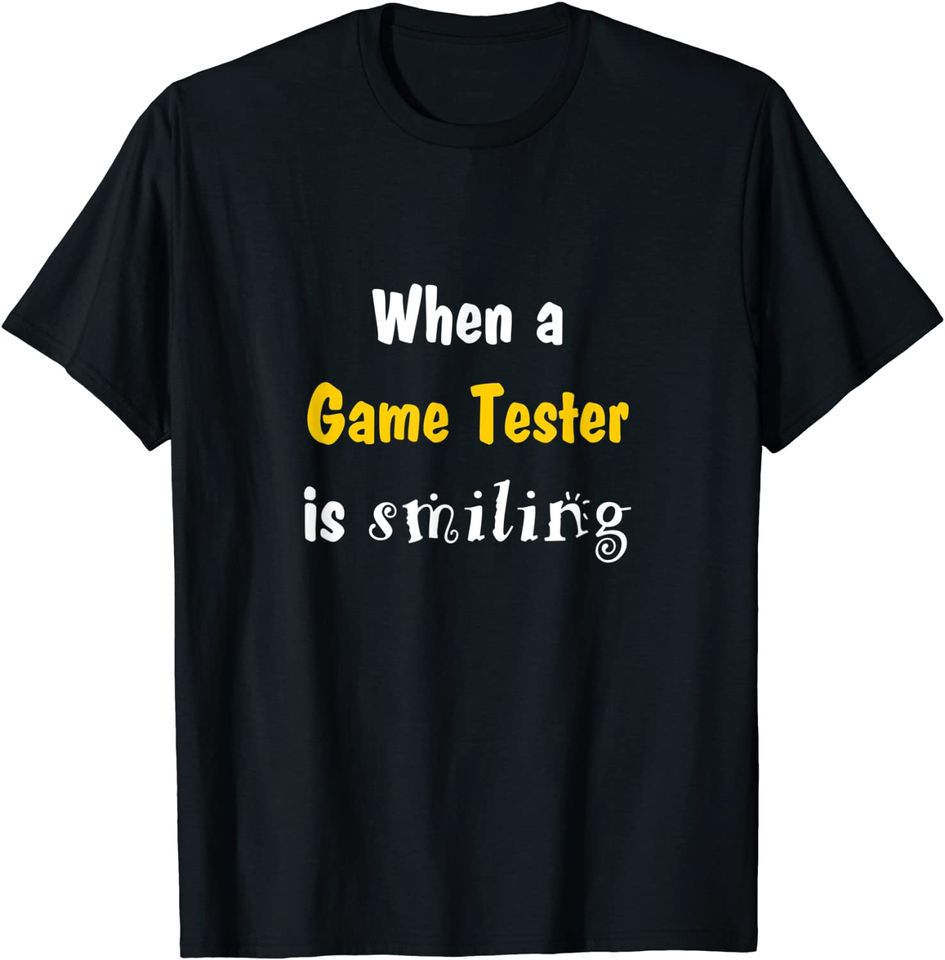 When a game tester is smiling a game developer is crying T-Shirt
