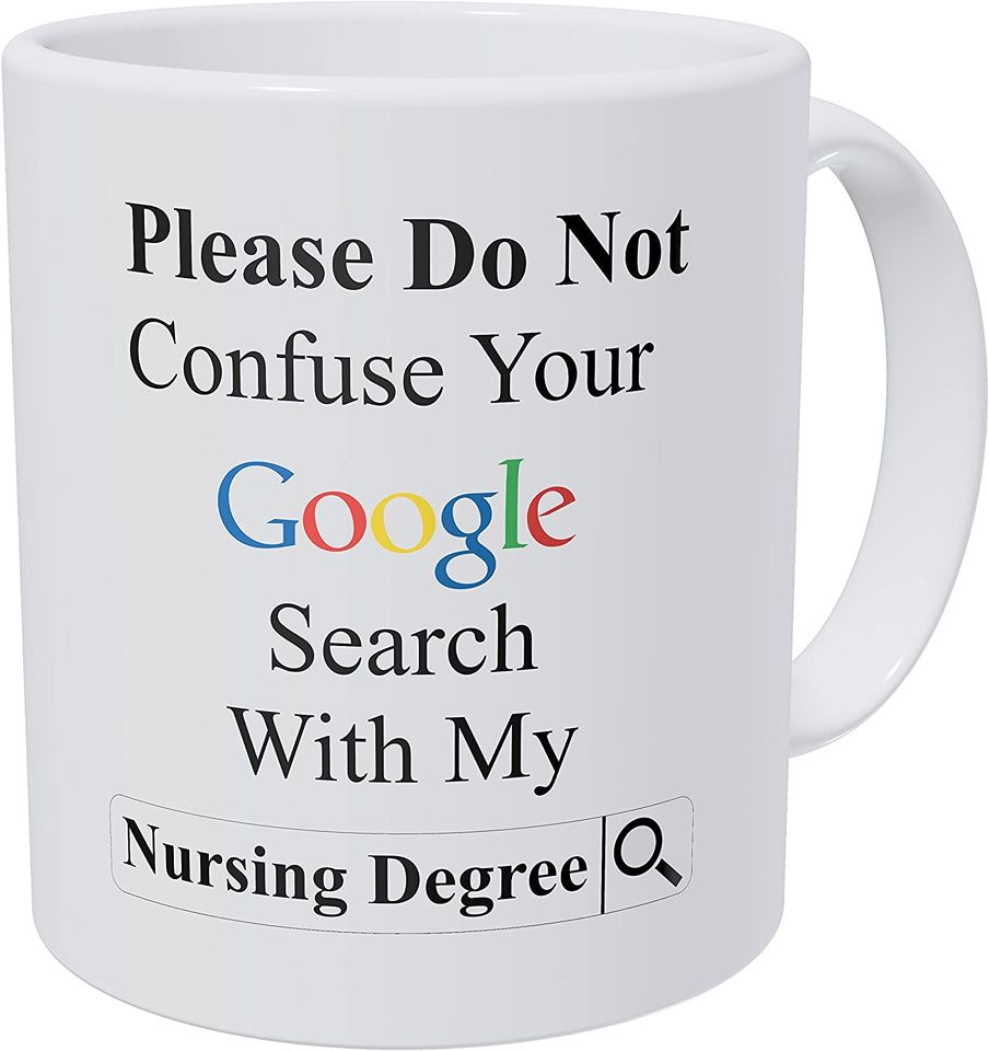 Please Do Not Confuse Your Google Search with My Nursing Degree Coffee Mug