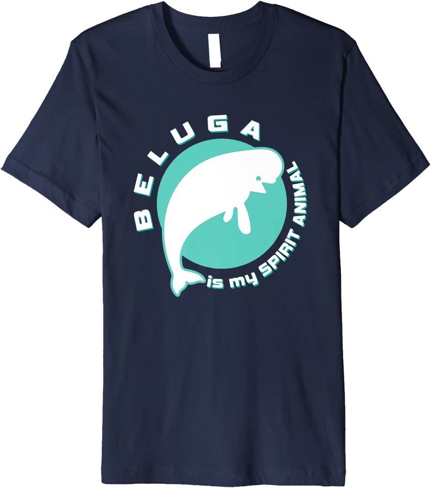 Beluga Is My Spirit Animal Whale Sea Ocean Fish T Shirt