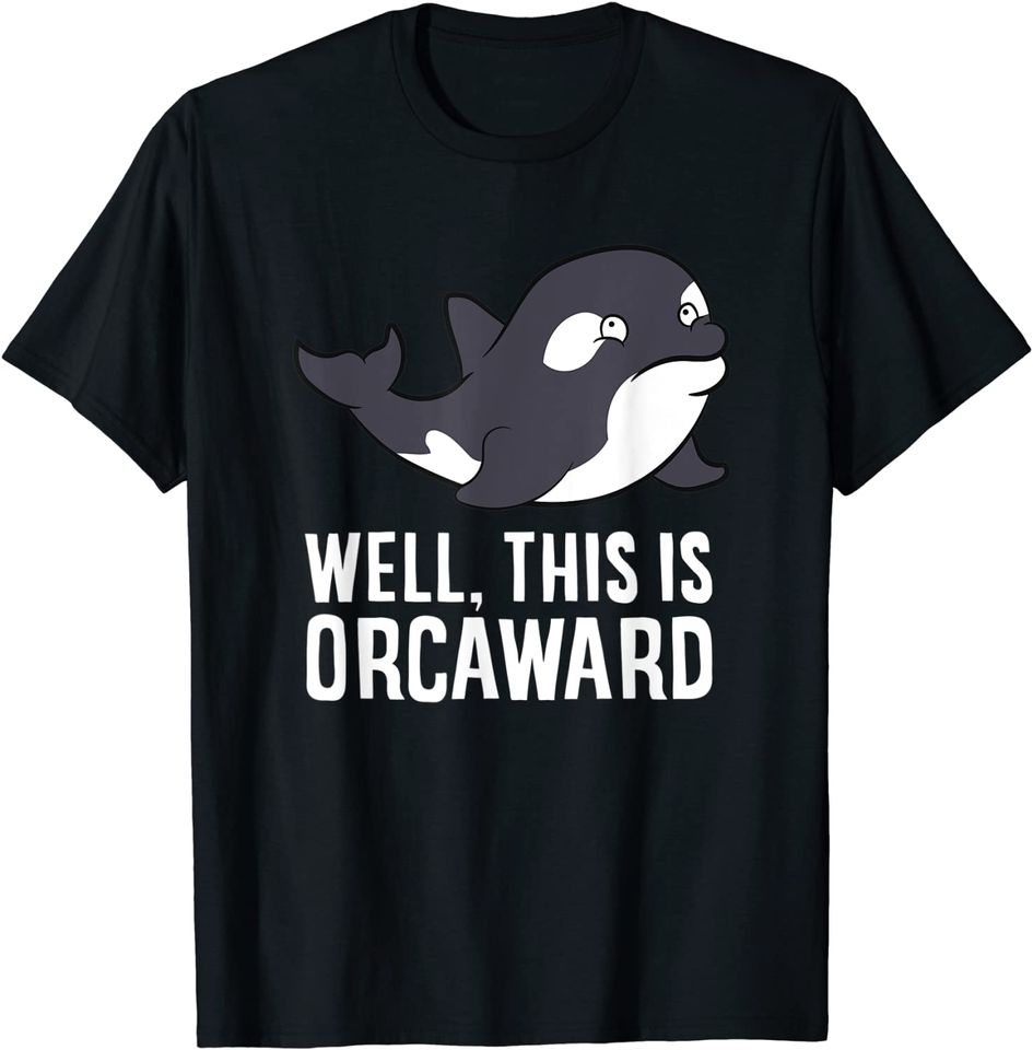 Well This Is Orcaward Love Orcas T Shirt