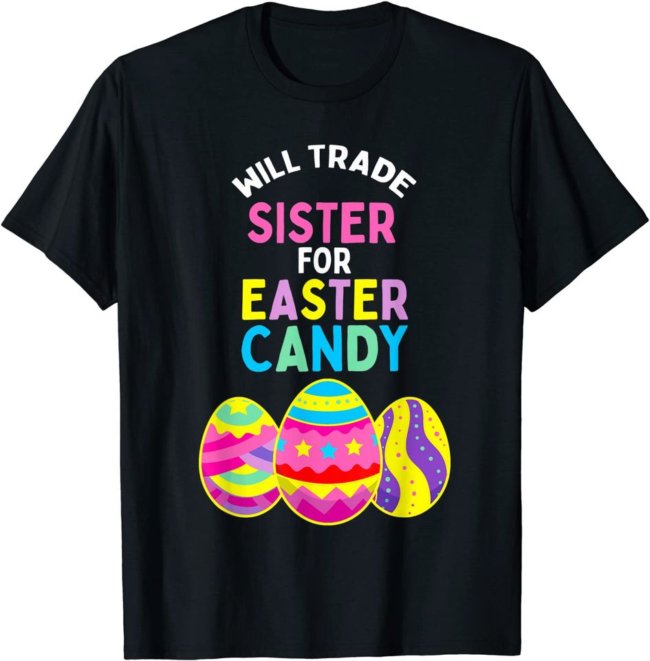 Will Trade Sister for Easter Candy Eggs Kids Boys Girls T-Shirt