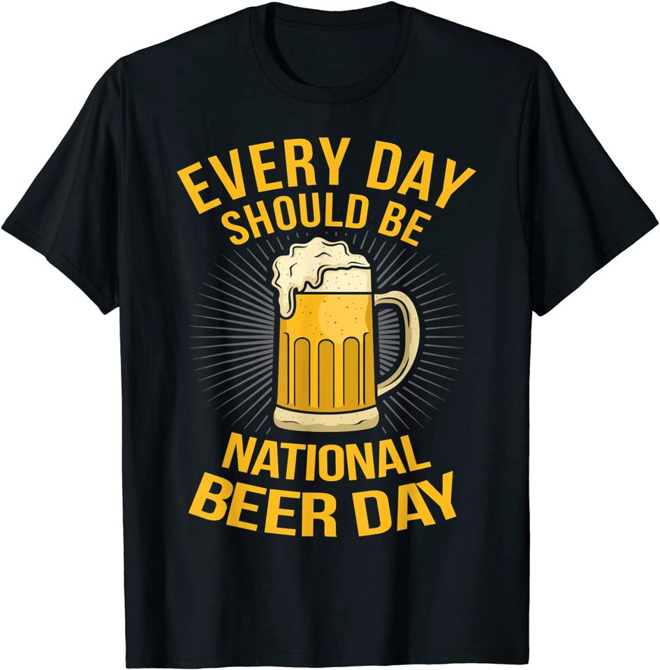Everyday Should Be National Beer Day T-Shirt
