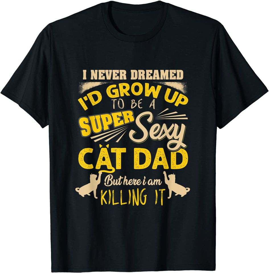 Super Sexy Cat Dad International Cat Day T-Shirt