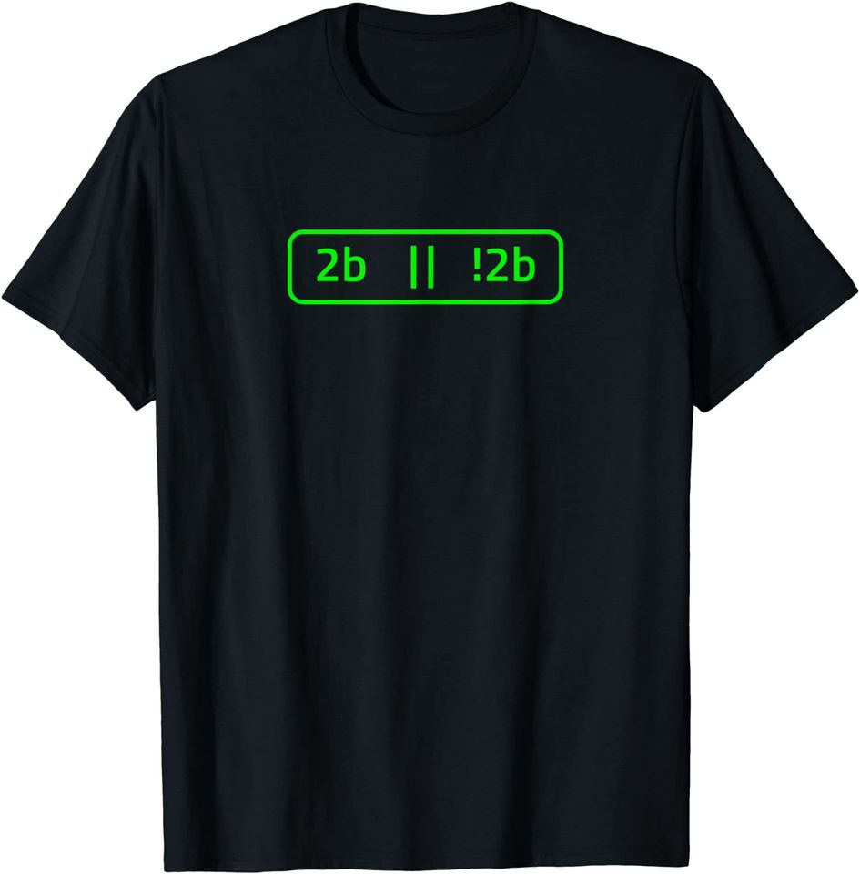 2b Or Not 2b For A Software Developer T Shirt