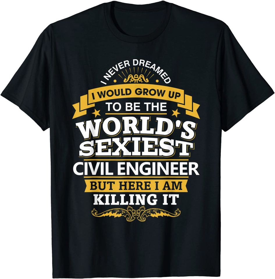 Civil Engineer Idea World's Sexiest Engineer T-Shirt