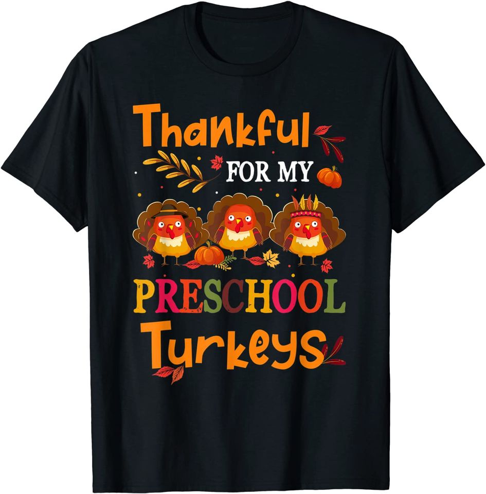 Thankful For My Preschool Turkeys Teacher Thanksgiving T-Shirt