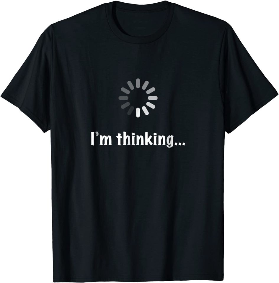 "I'm Thinking" Geek Nerd Computer Programmer Techie T Shirt