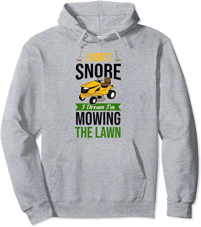Funny Lawn Mower I Don't Snore Yard Work Lawn Tractor Pullover Hoodie