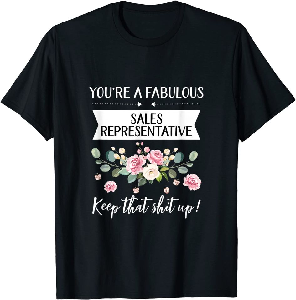 You're A Fabulous Sales representative Keep That Shit Up T-Shirt