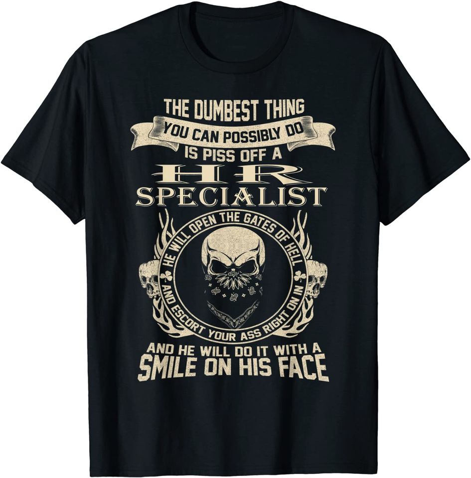 Dumbest Thing You Possibly Do Is Piss Off An Hr Specialist T-Shirt