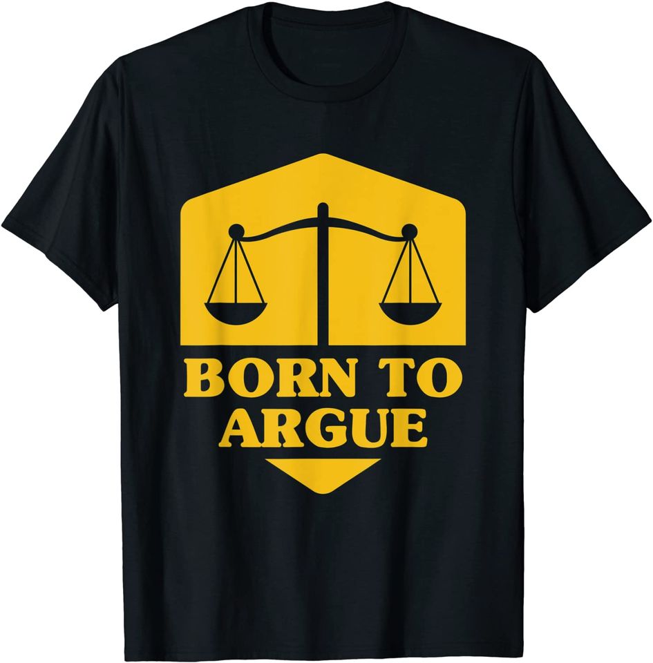 Born To Argue | Legal Sayings Funny Lawyer T-Shirt