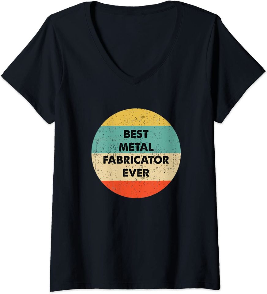Metal Fabricator Best Metal Fabricator Ever T Shirt
