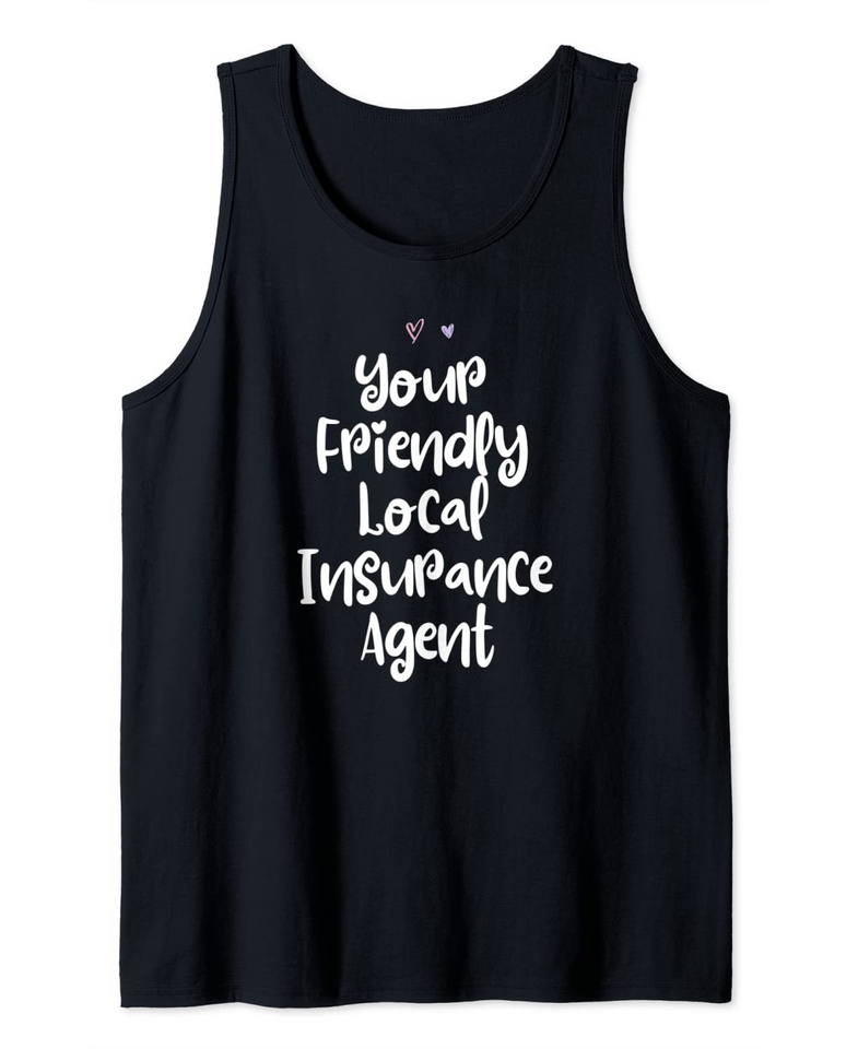 Colored Saying, Your Friendly Local Insurance Agent Tank Top
