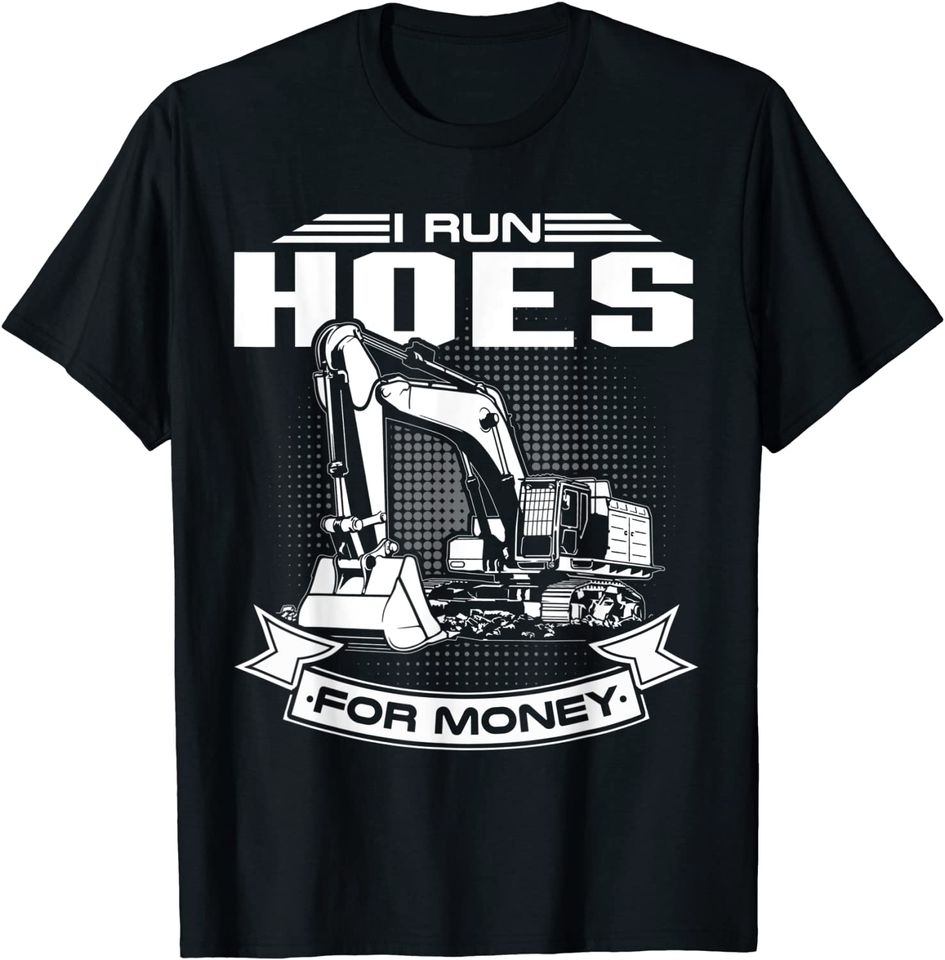 I Run Hoes For Money Construction Workers T Shirt